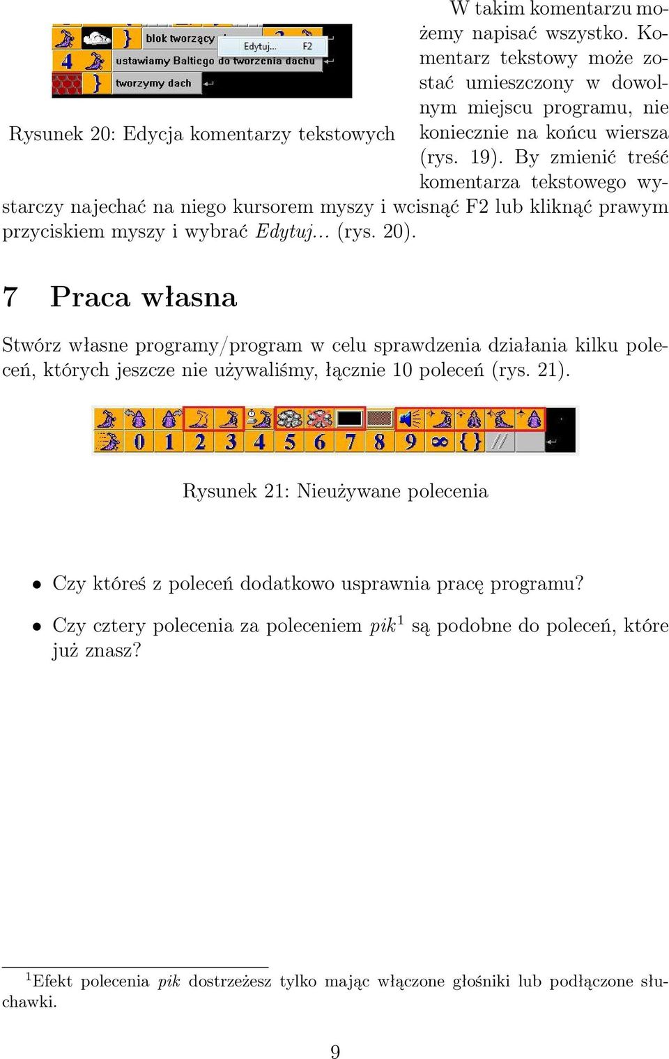 7 Praca własna Stwórz własne programy/program w celu sprawdzenia działania kilku poleceń, których jeszcze nie używaliśmy, łącznie 10 poleceń (rys. 21).