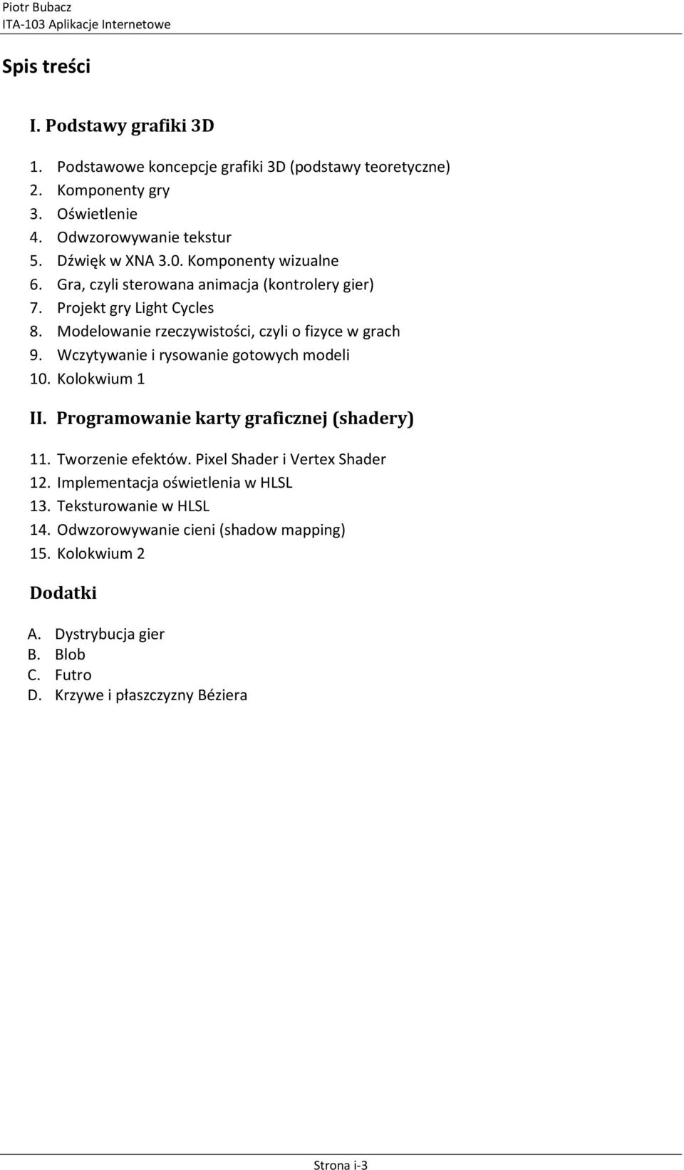 Wczytywanie i rysowanie gotowych modeli 10. Kolokwium 1 II. Programowanie karty graficznej (shadery) 11. Tworzenie efektów. Pixel Shader i Vertex Shader 12.