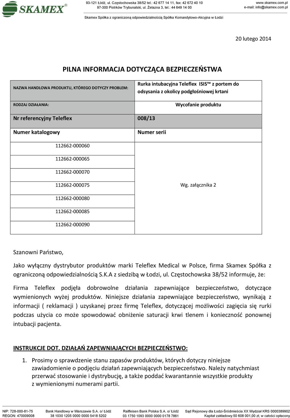 załącznika 2 112662 000080 112662 000085 112662 000090 Szanowni Państwo, Jako wyłączny dystrybutor produktów marki Teleflex Medical w Polsce, firma Skamex Spółka z ograniczoną odpowiedzialnością S.K.