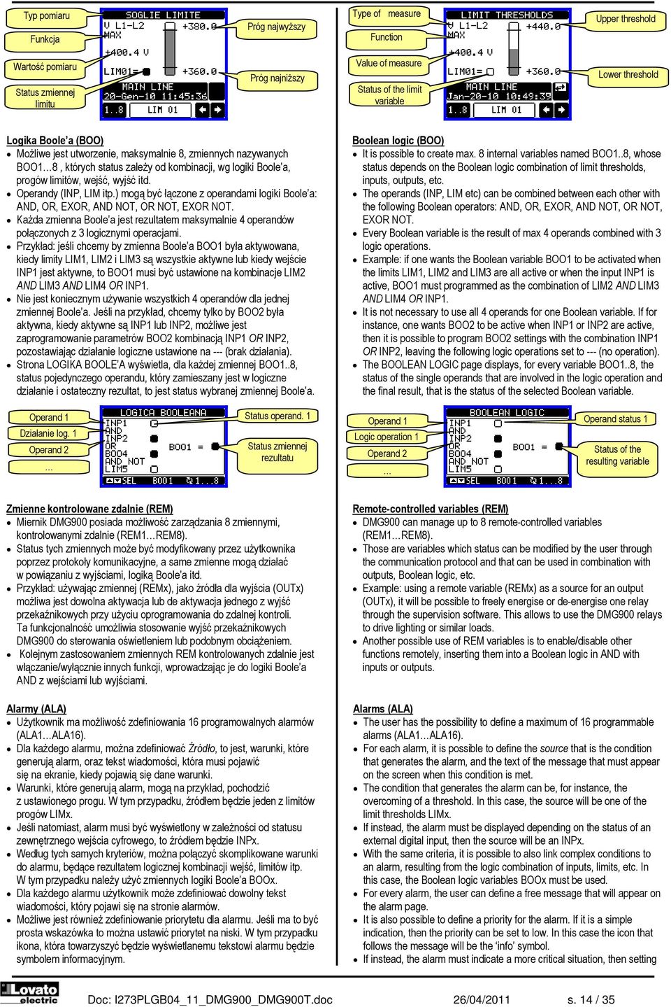 ) mogą być łączone z operandami logiki Boole a: AND, OR, EXOR, AND NOT, OR NOT, EXOR NOT. Każda zmienna Boole a jest rezultatem maksymalnie 4 operandów połączonych z 3 logicznymi operacjami.