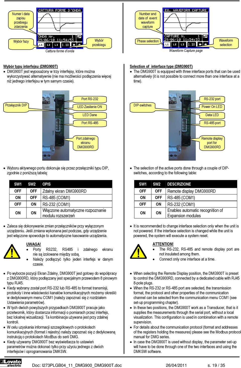 Selection of interface type (DMG900T) The DMG900T is equipped with three interface ports that can be used alternatively (it is not possible to connect more than one interface at a time).