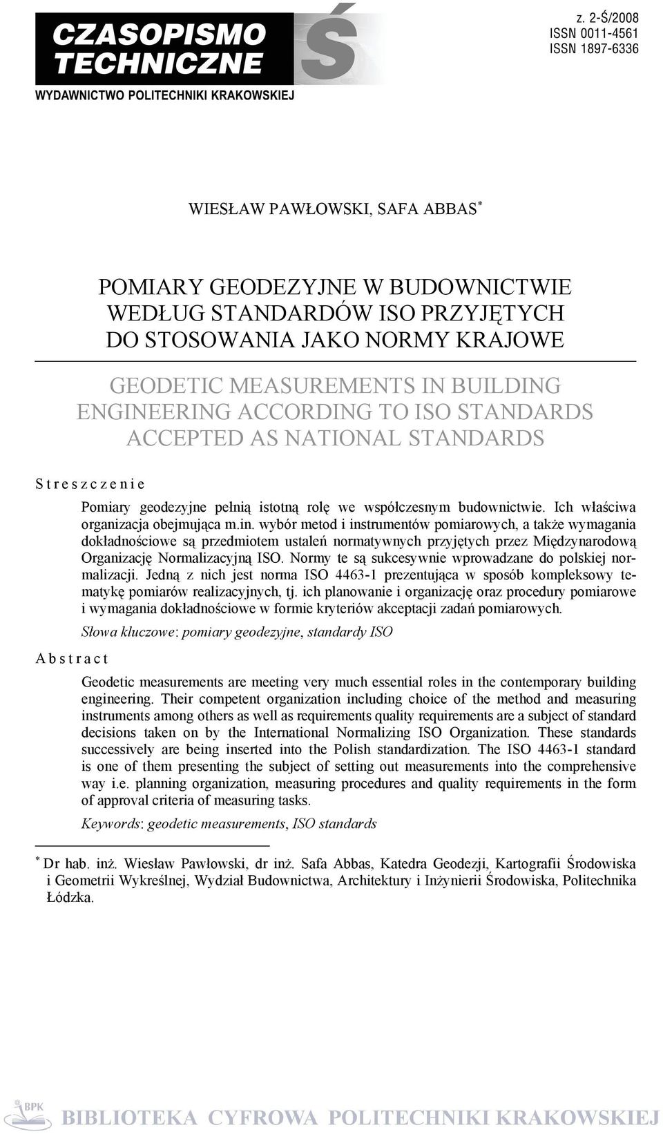 wybór metod i instrumentów pomiarowych, a także wymagania dokładnościowe są przedmiotem ustaleń normatywnych przyjętych przez Międzynarodową Organizację Normalizacyjną ISO.