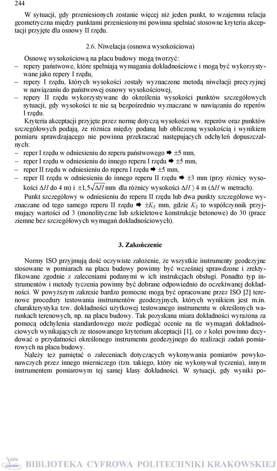 Niwelacja (osnowa wysokościowa) Osnowę wysokościową na placu budowy mogą tworzyć: repery państwowe, które spełniają wymagania dokładnościowe i mogą być wykorzystywane jako repery I rzędu, repery I