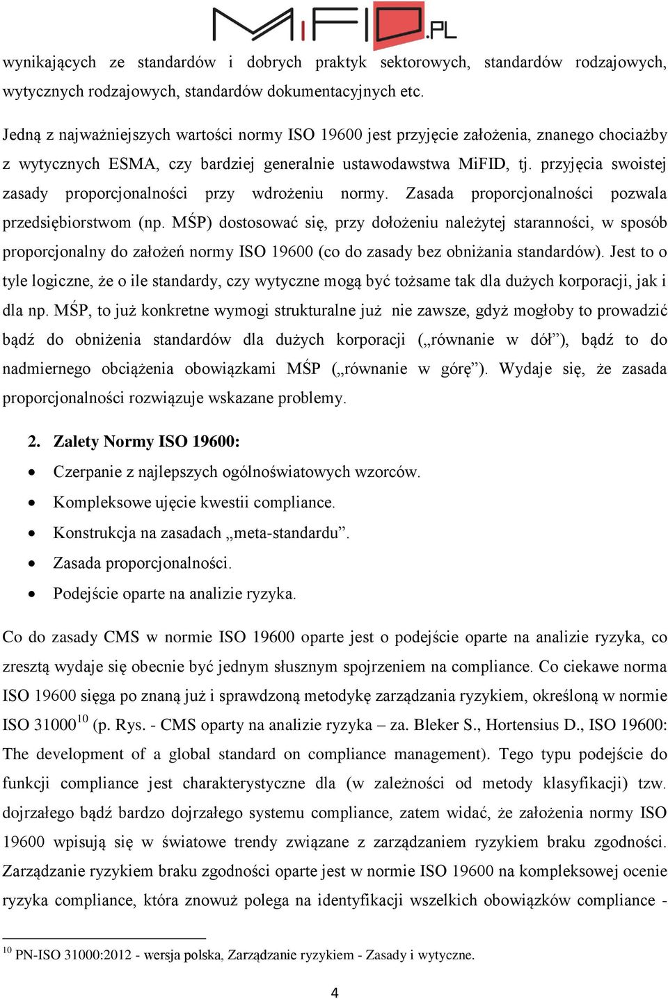 przyjęcia swoistej zasady proporcjonalności przy wdrożeniu normy. Zasada proporcjonalności pozwala przedsiębiorstwom (np.