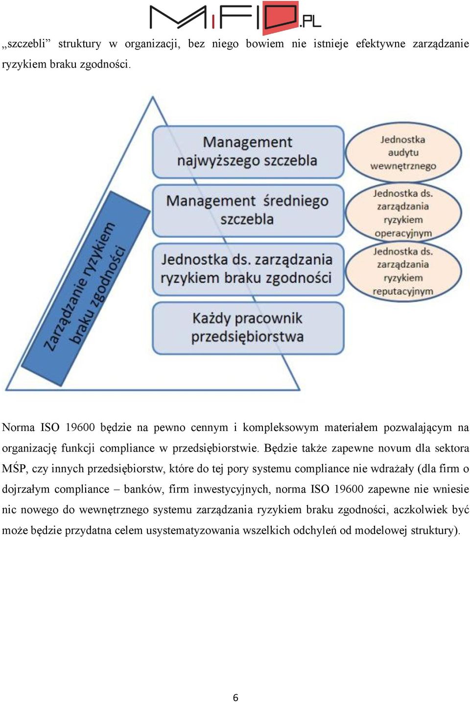 Będzie także zapewne novum dla sektora MŚP, czy innych przedsiębiorstw, które do tej pory systemu compliance nie wdrażały (dla firm o dojrzałym compliance