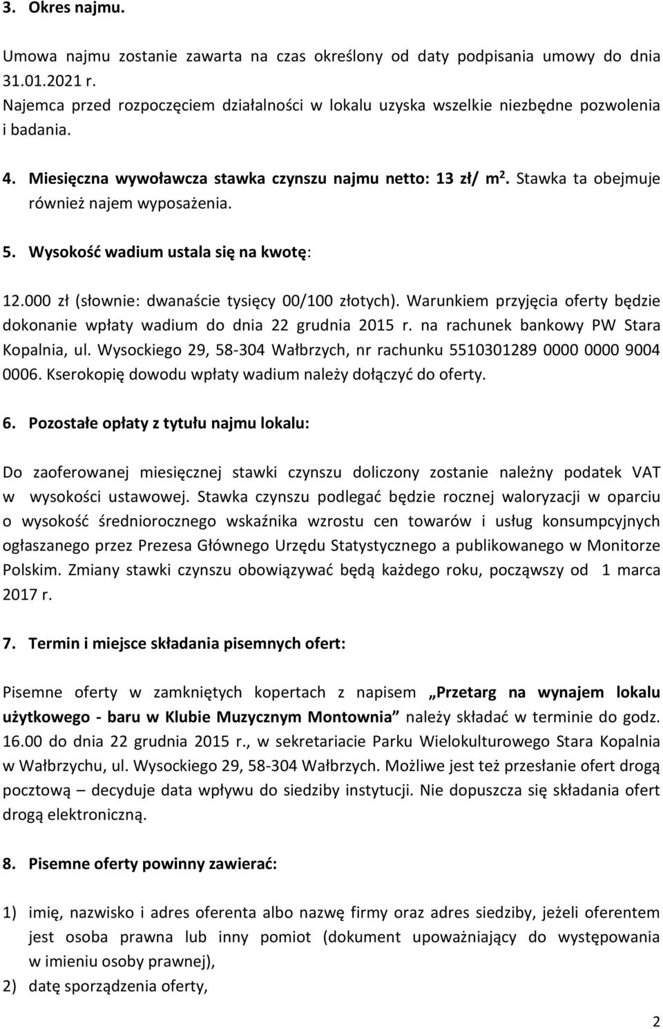 Stawka ta obejmuje również najem wyposażenia. 5. Wysokość wadium ustala się na kwotę: 12.000 zł (słownie: dwanaście tysięcy 00/100 złotych).