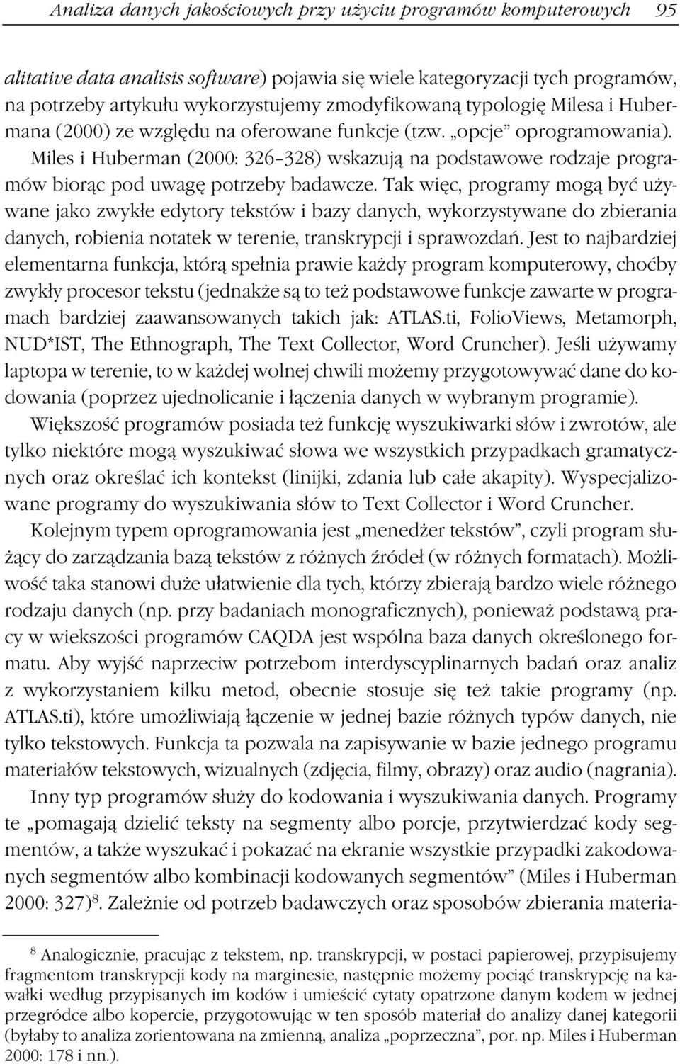 Miles i Huberman (2000: 326 328) wskazują na podstawowe rodzaje programów biorąc pod uwagę potrzeby badawcze.