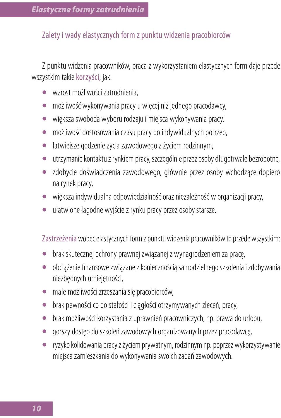 pracy do indywidualnych potrzeb, łatwiejsze godzenie życia zawodowego z życiem rodzinnym, utrzymanie kontaktu z rynkiem pracy, szczególnie przez osoby długotrwale bezrobotne, zdobycie doświadczenia