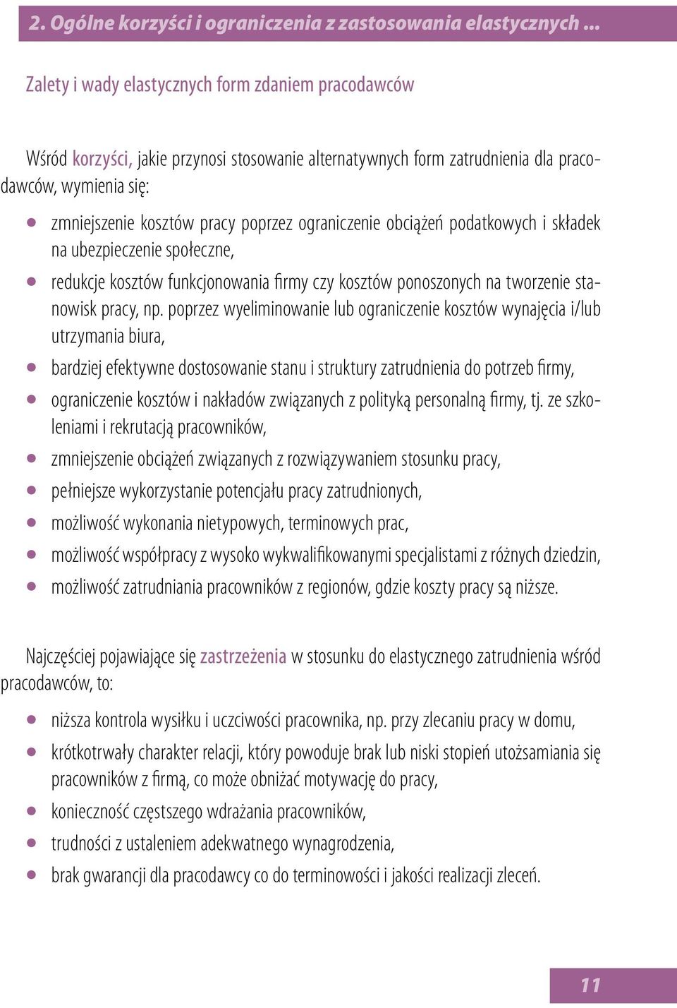 ograniczenie obciążeń podatkowych i składek na ubezpieczenie społeczne, redukcje kosztów funkcjonowania firmy czy kosztów ponoszonych na tworzenie stanowisk pracy, np.