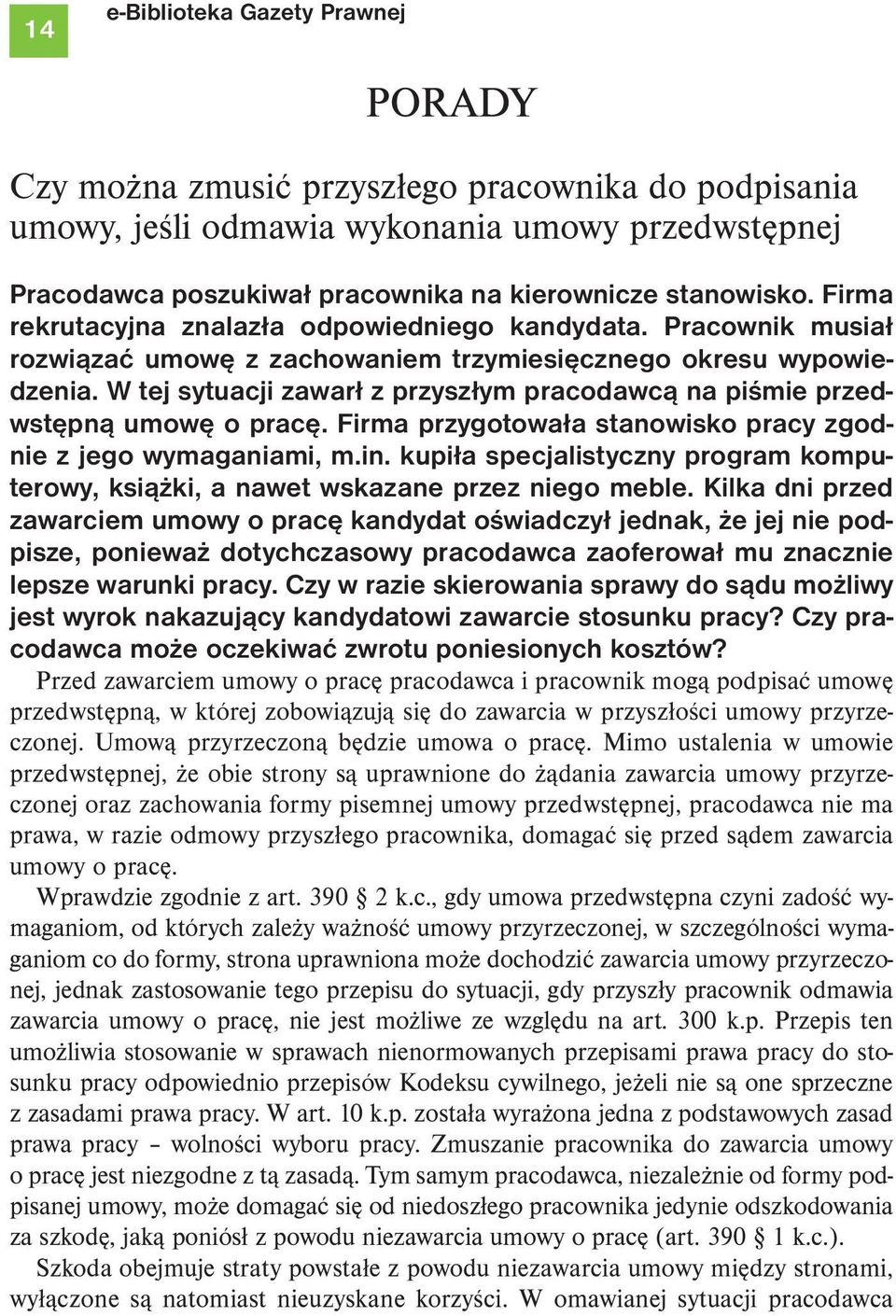 W tej sytuacji zawarł z przyszłym pracodawcą na piśmie przedwstępną umowę o pracę. Firma przygotowała stanowisko pracy zgodnie z jego wymaganiami, m.in.