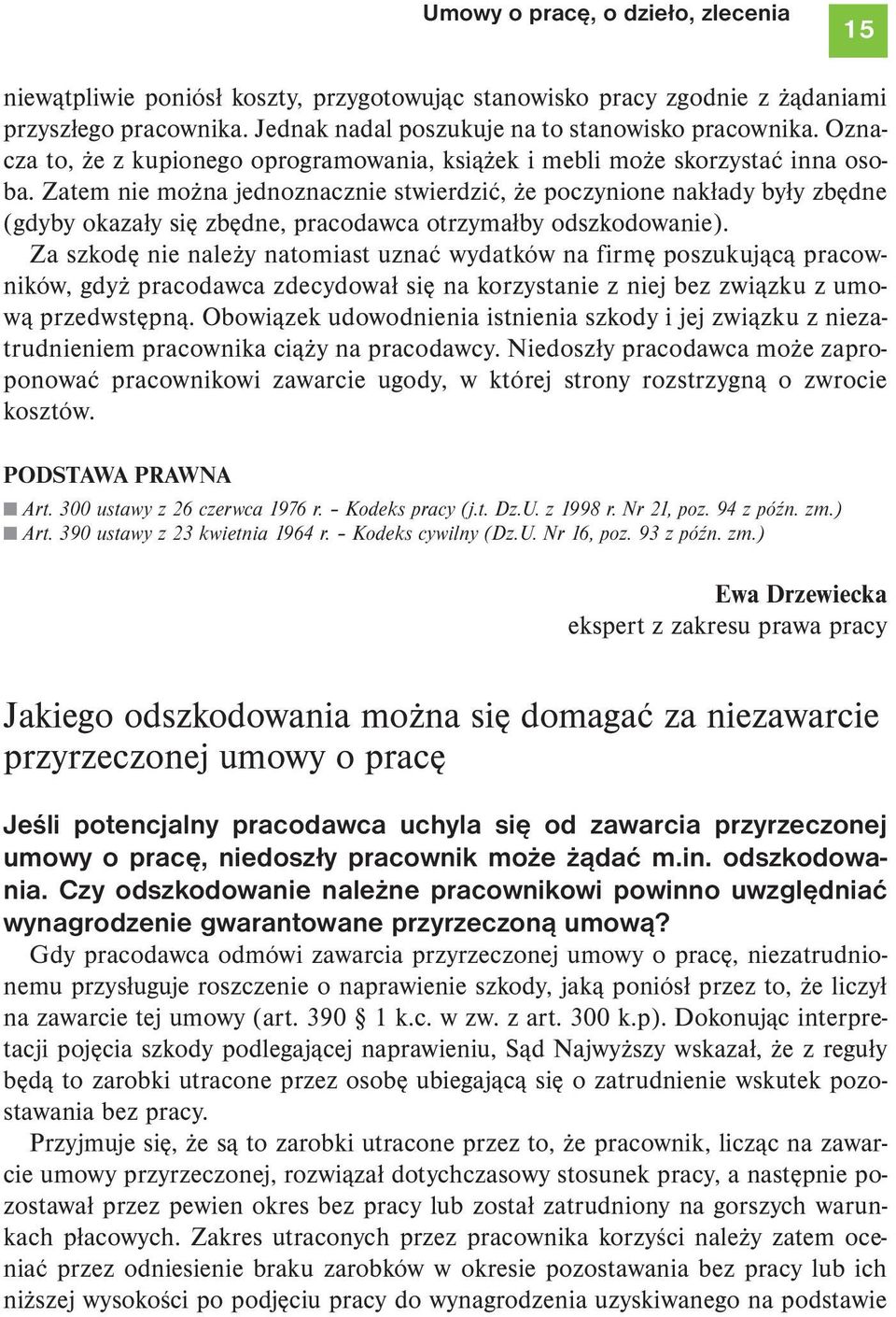 Zatem nie można jednoznacznie stwierdzić, że poczynione nakłady były zbędne (gdyby okazały się zbędne, pracodawca otrzymałby odszkodowanie).