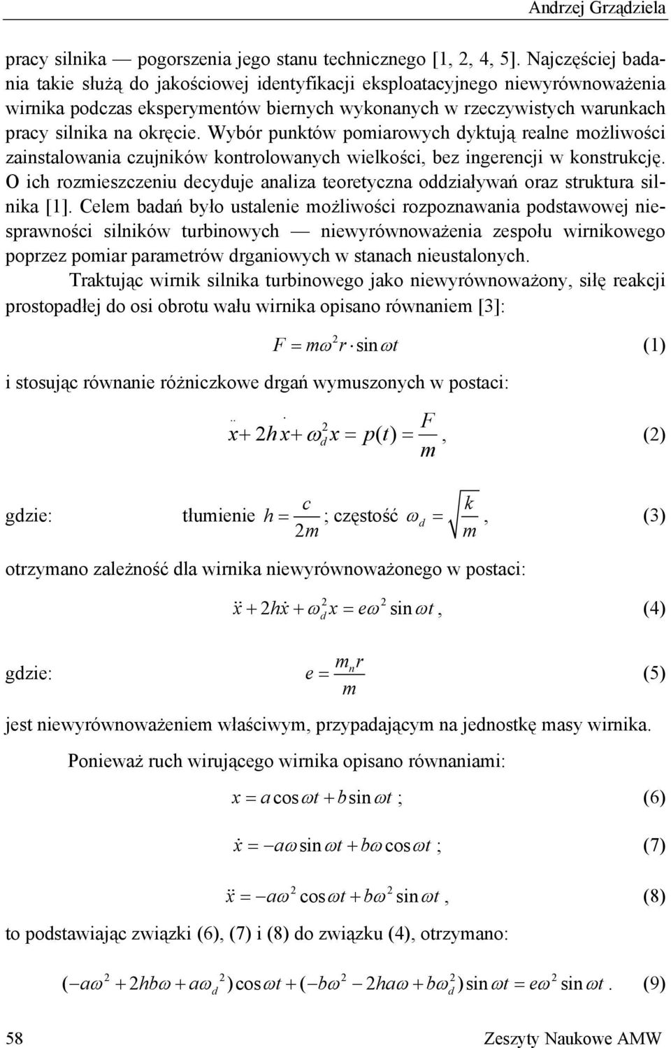 Wybór punktów pomiarowych yktują realne możliwości zainstalowania czujników kontrolowanych wielkości, bez ingerencji w konstrukcję.