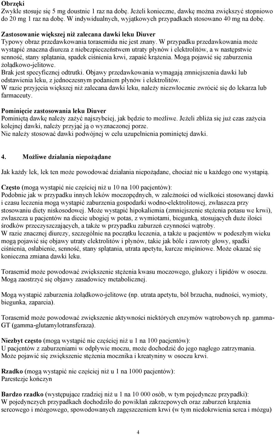 W przypadku przedawkowania może wystąpić znaczna diureza z niebezpieczeństwem utraty płynów i elektrolitów, a w następstwie senność, stany splątania, spadek ciśnienia krwi, zapaść krążenia.