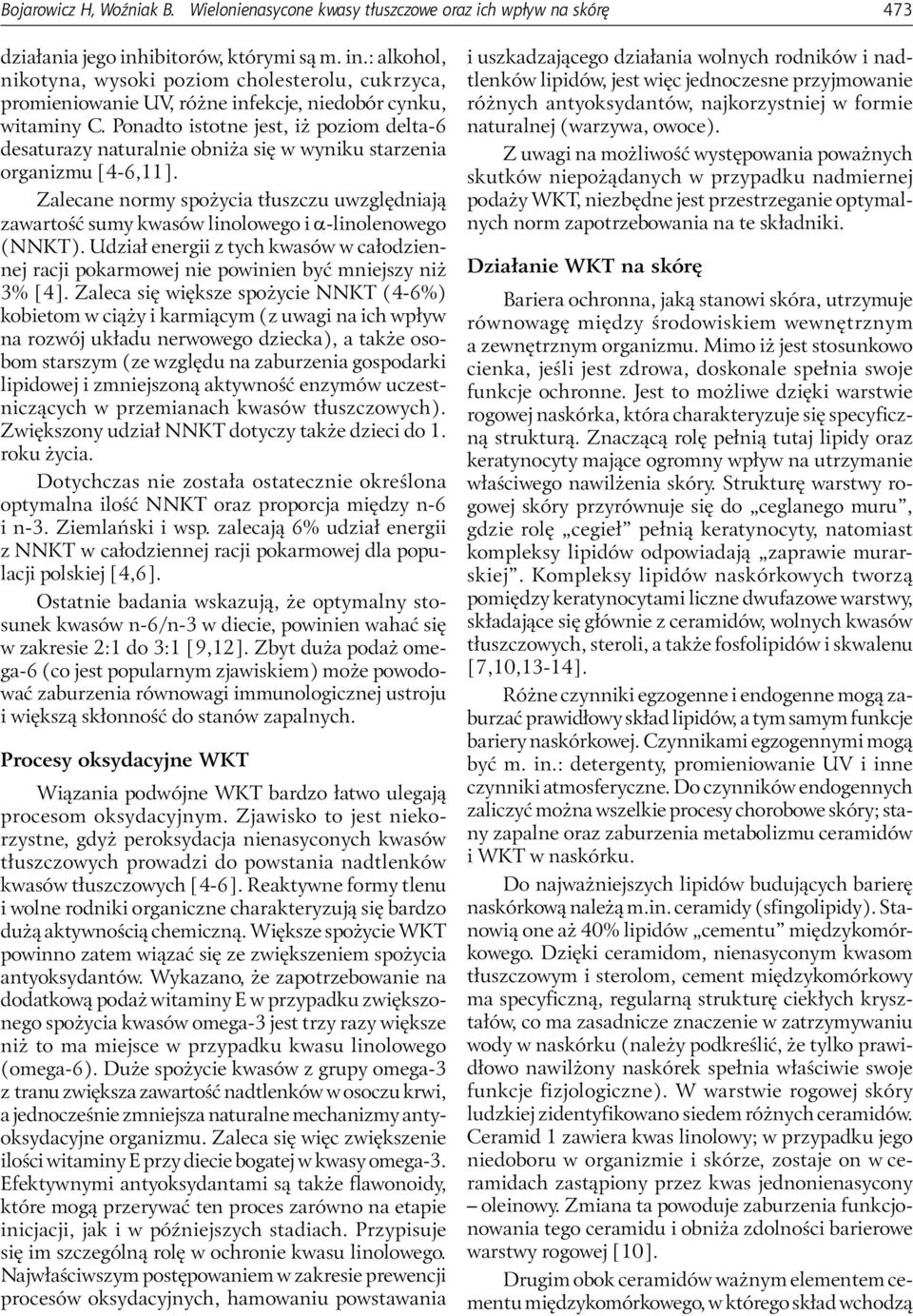 Ponadto istotne jest, iż poziom delta-6 desaturazy naturalnie obniża się w wyniku starzenia organizmu [4-6,11].