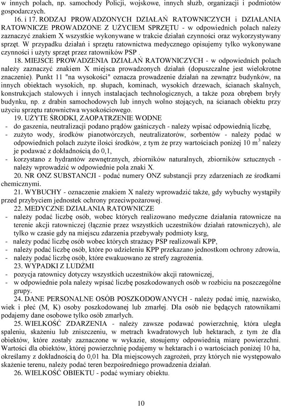 wykorzystywany sprzęt. W przypadku działań i sprzętu ratownictwa medycznego opisujemy tylko wykonywane czynności i użyty sprzęt przez ratowników PSP. 18.