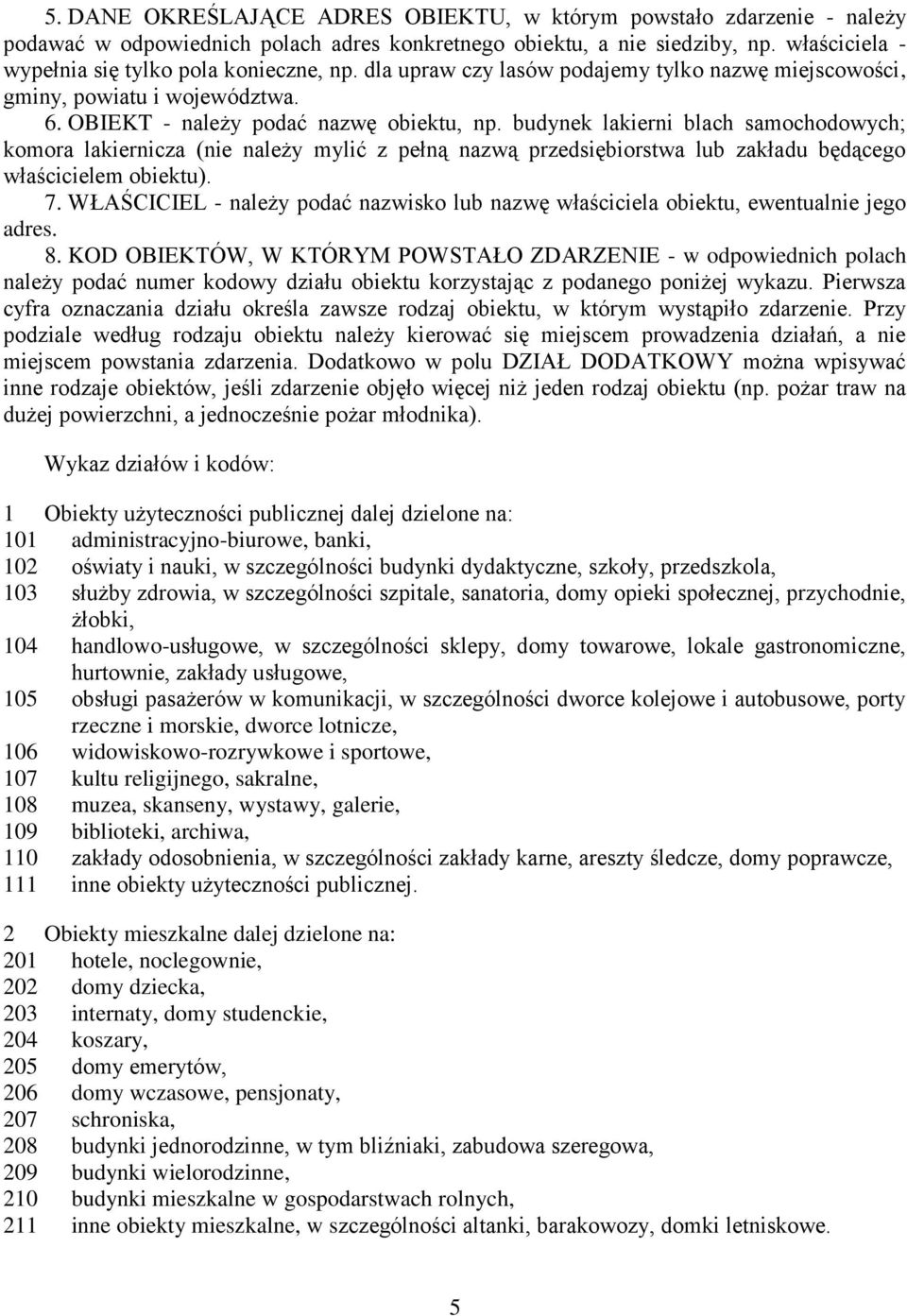 budynek lakierni blach samochodowych; komora lakiernicza (nie należy mylić z pełną nazwą przedsiębiorstwa lub zakładu będącego właścicielem obiektu). 7.