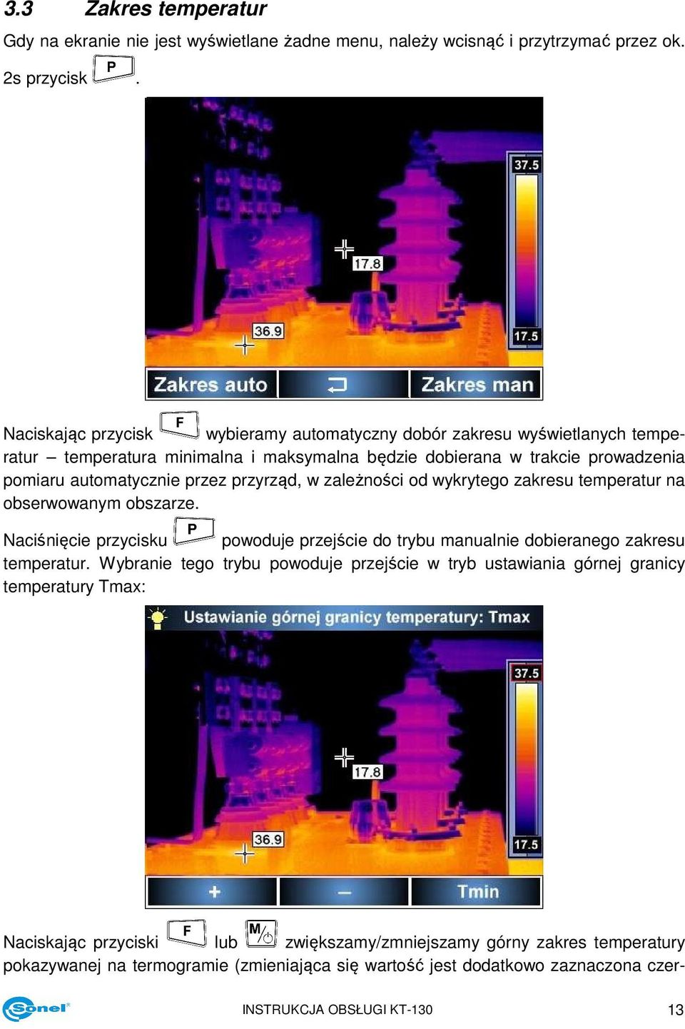 przyrząd, w zależności od wykrytego zakresu temperatur na obserwowanym obszarze. Naciśnięcie przycisku powoduje przejście do trybu manualnie dobieranego zakresu temperatur.