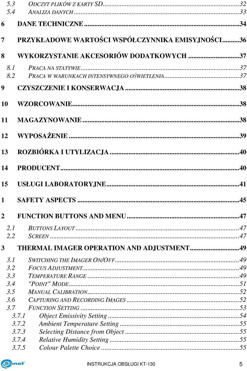 ..40 14 PRODUCENT...40 15 USŁUGI LABORATORYJNE...41 1 SAFETY ASPECTS...45 2 FUNCTION BUTTONS AND MENU...47 2.1 BUTTONS LAYOUT...47 2.2 SCREEN...47 3 THERMAL IMAGER OPERATION AND ADJUSTMENT...49 3.