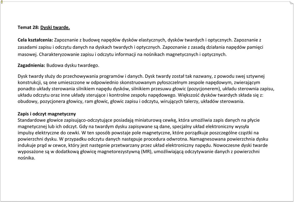 Dysk twardy służy do przechowywania programów i danych.