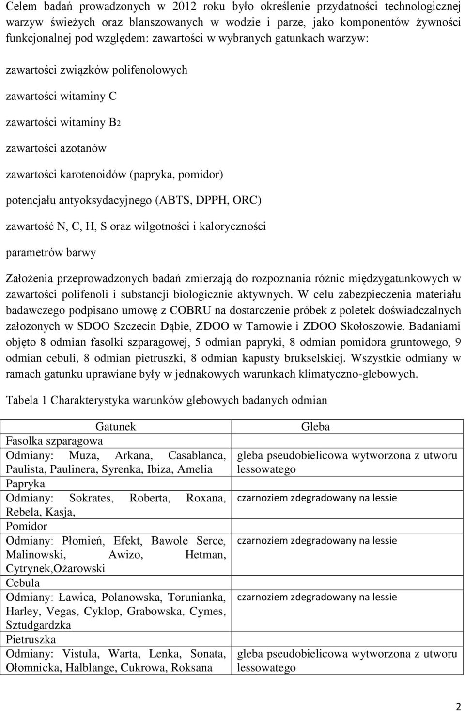 antyoksydacyjnego (ABTS, DPPH, ORC) zawartość N, C, H, S oraz wilgotności i kaloryczności parametrów barwy Założenia przeprowadzonych badań zmierzają do rozpoznania różnic międzygatunkowych w