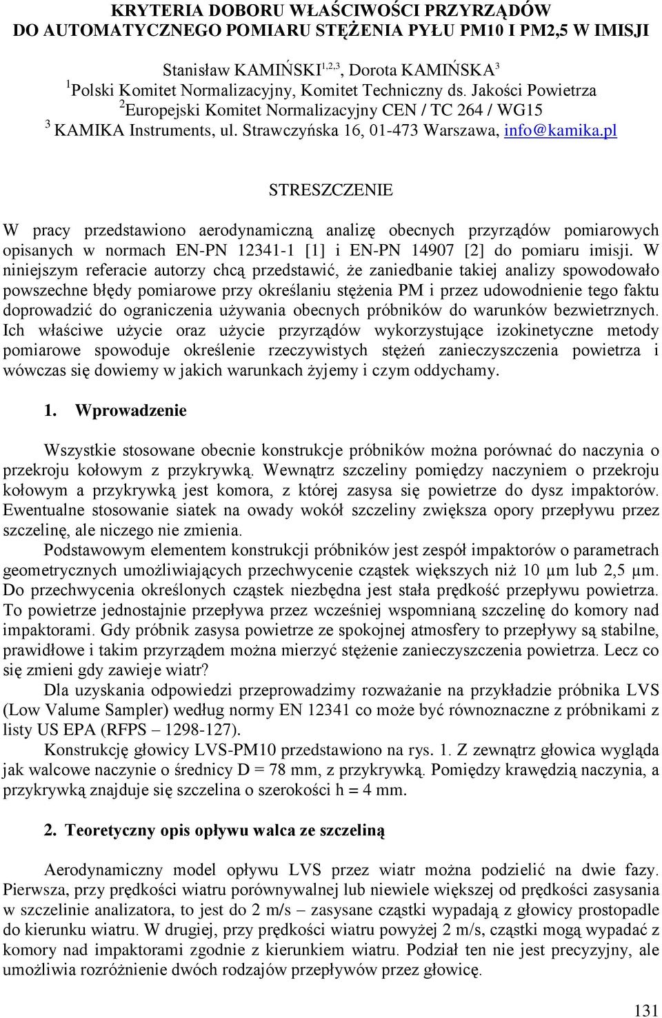 pl STRESZCZENIE W pracy przedstawiono aerodynamiczną analizę obecnych przyrządów pomiarowych opisanych w normach EN-PN 12341-1 [1] i EN-PN 14907 [2] do pomiaru imisji.