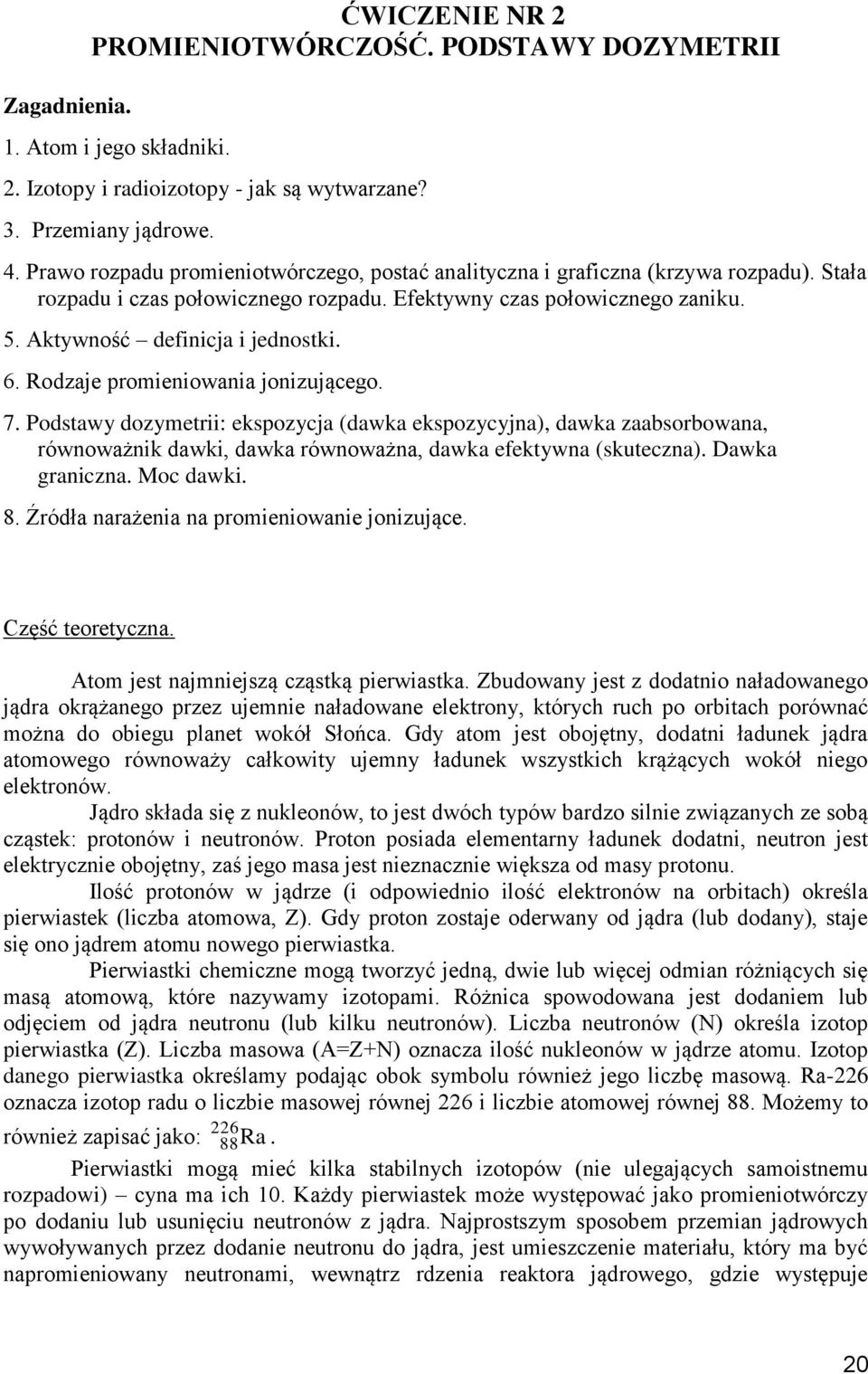 Rodzaje promieniowania jonizującego. 7. Podsawy dozymerii: ekspozycja (dawka ekspozycyjna), dawka zaabsorbowana, równoważnik dawki, dawka równoważna, dawka efekywna (skueczna). Dawka graniczna.