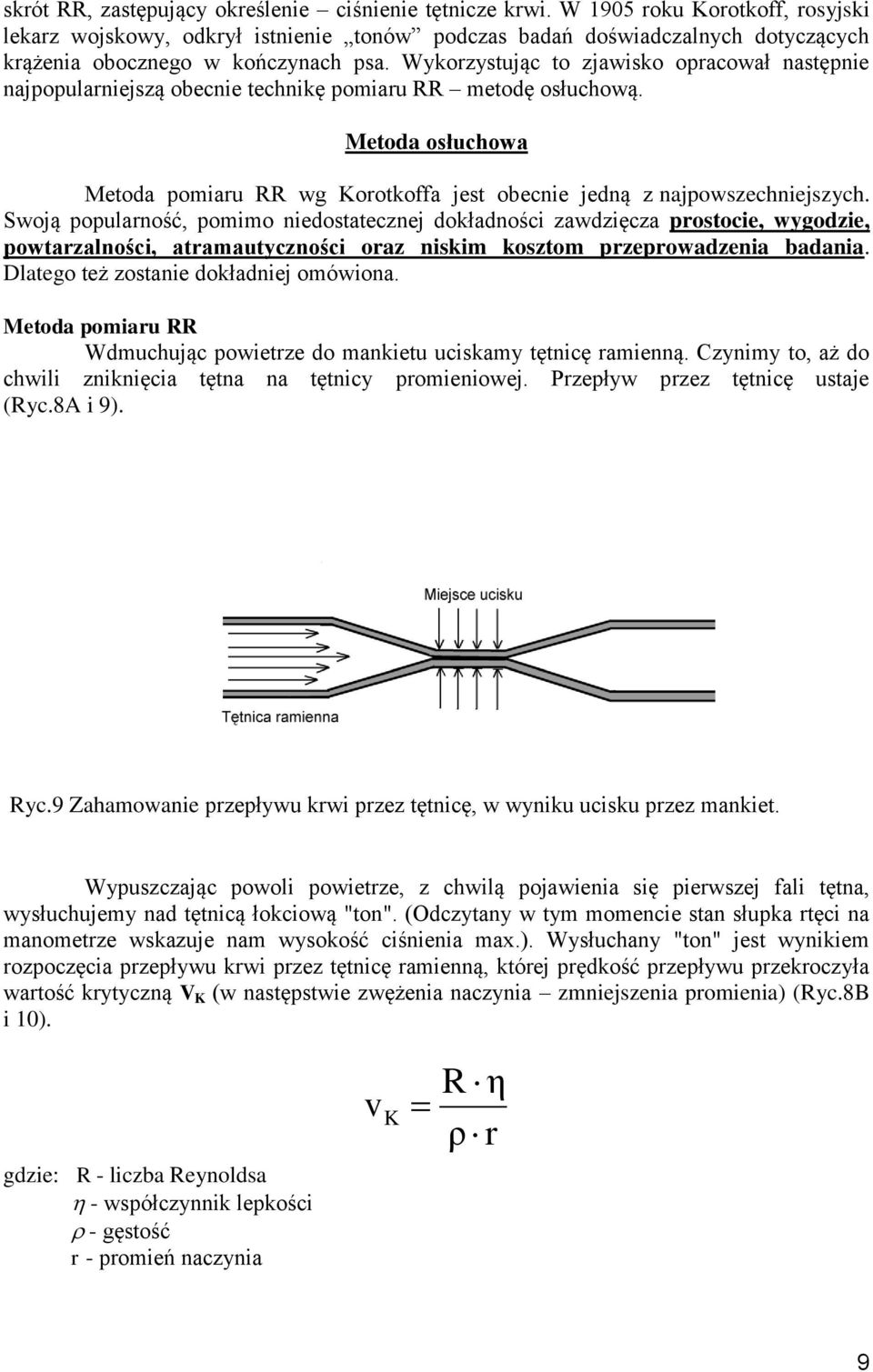 Swoją popularność, pomimo niedosaecznej dokładności zawdzięcza prosocie, wygodzie, powarzalności, aramauyczności oraz niskim koszom przeprowadzenia badania. Dlaego eż zosanie dokładniej omówiona.