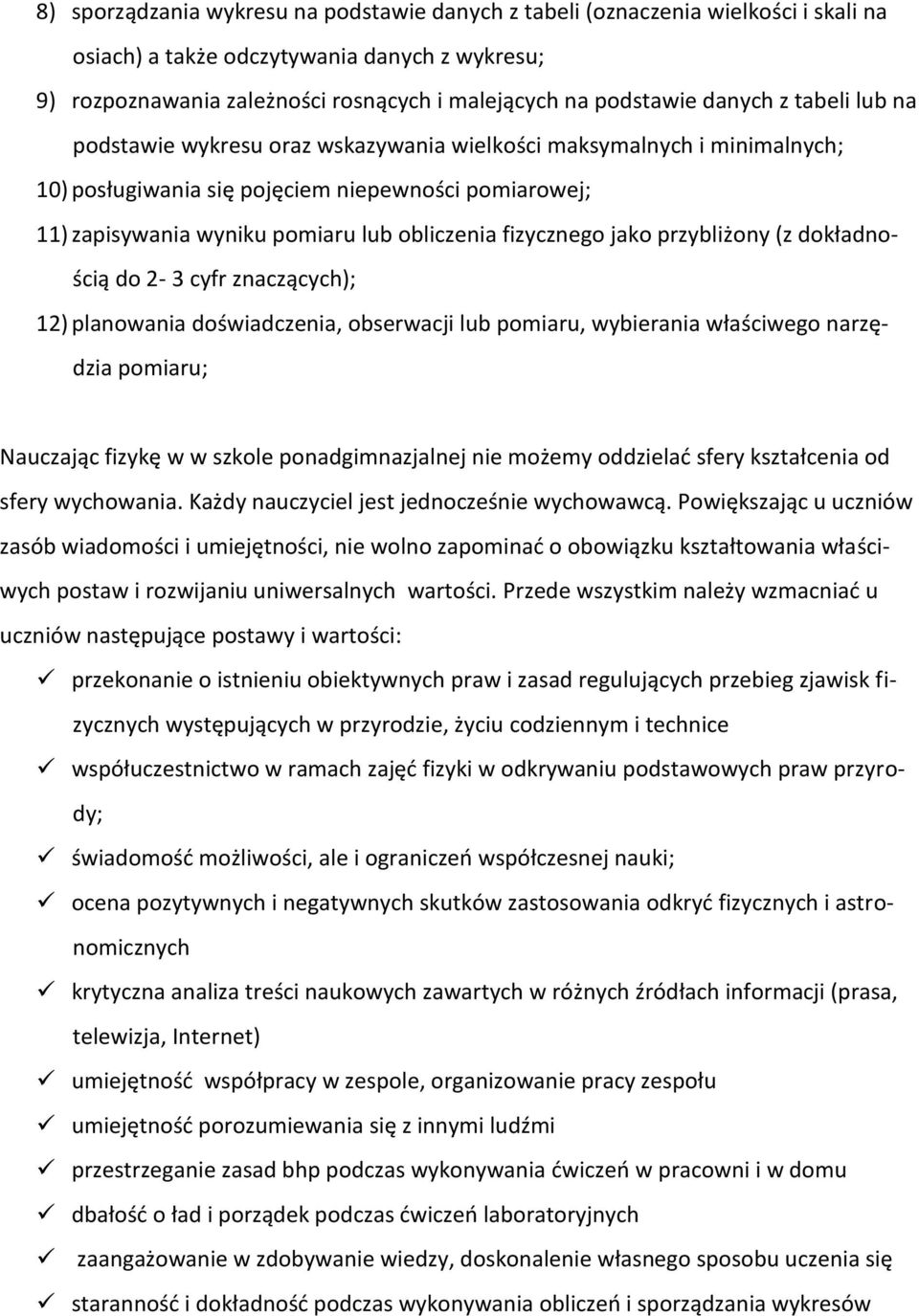 fizycznego jako przybliżony (z dokładnością do 2-3 cyfr znaczących); 12) planowania doświadczenia, obserwacji lub pomiaru, wybierania właściwego narzędzia pomiaru; Nauczając fizykę w w szkole