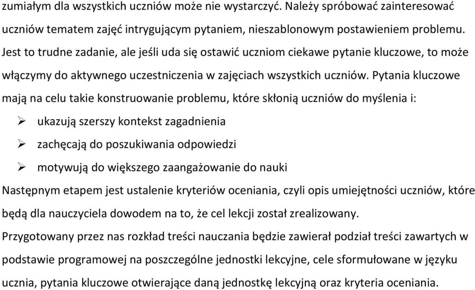 Pytania kluczowe mają na celu takie konstruowanie problemu, które skłonią uczniów do myślenia i: ukazują szerszy kontekst zagadnienia zachęcają do poszukiwania odpowiedzi motywują do większego