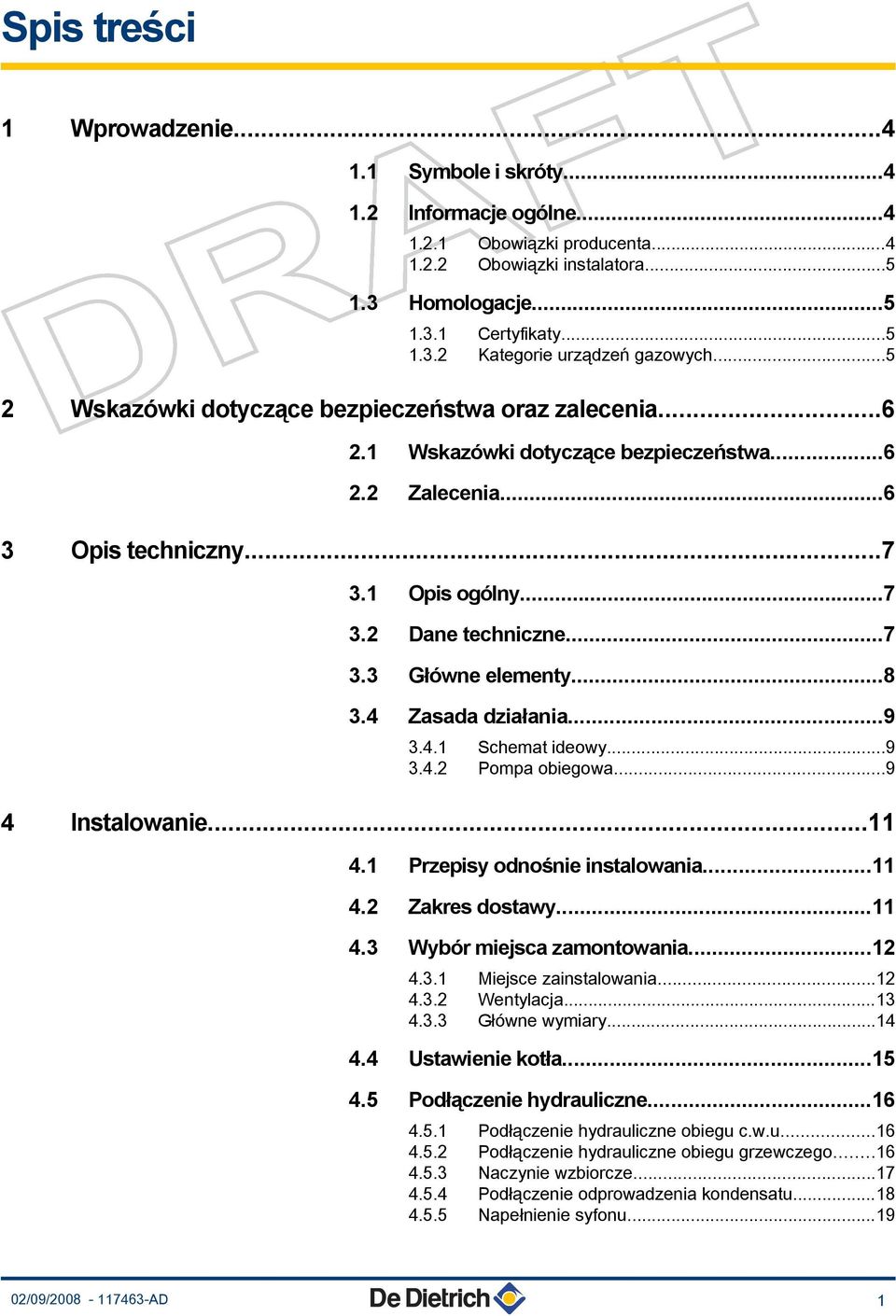 ..8 3.4 Zasada działania...9 3.4.1 Schemat ideowy...9 3.4.2 Pompa obiegowa...9 4 Instalowanie...11 4.1 Przepisy odnośnie instalowania...11 4.2 Zakres dostawy...11 4.3 Wybór miejsca zamontowania...12 4.