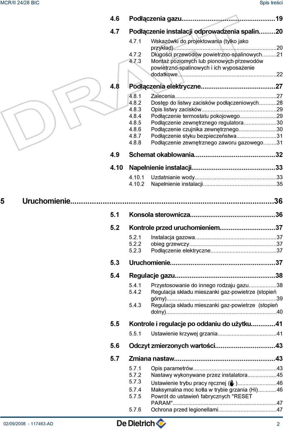 ..28 4.8.3 Opis listwy zacisków...29 4.8.4 Podłączenie termostatu pokojowego...29 4.8.5 Podłączenie zewnętrznego regulatora...30 4.8.6 Podłączenie czujnika zewnętrznego...30 4.8.7 Podłączenie styku bezpieczeństwa.