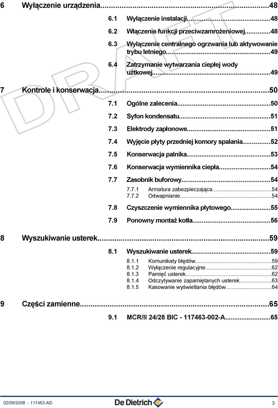 ..52 7.5 Konserwacja palnika...53 7.6 Konserwacja wymiennika ciepła...54 7.7 Zasobnik buforowy...54 7.7.1 Armatura zabezpieczająca...54 7.7.2 Odwapnianie...54 7.8 Czyszczenie wymiennika płytowego.