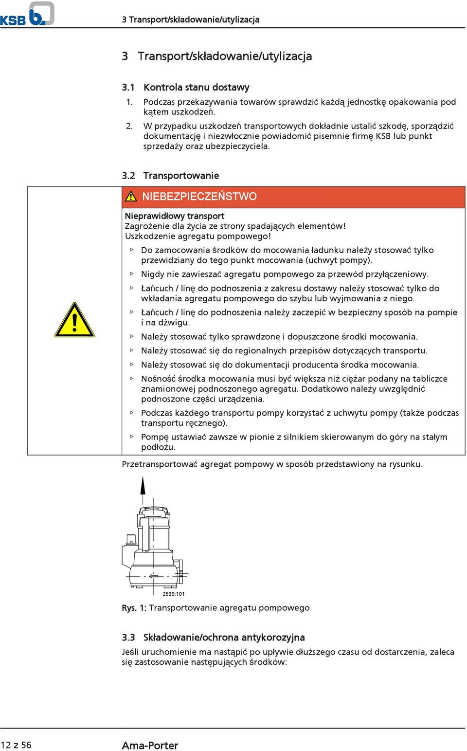 2 Transportowanie NIEBEZPIECZEŃSTWO Nieprawidłowy transport Zagrożenie dla życia ze strony spadających elementów! Uszkodzenie agregatu pompowego!
