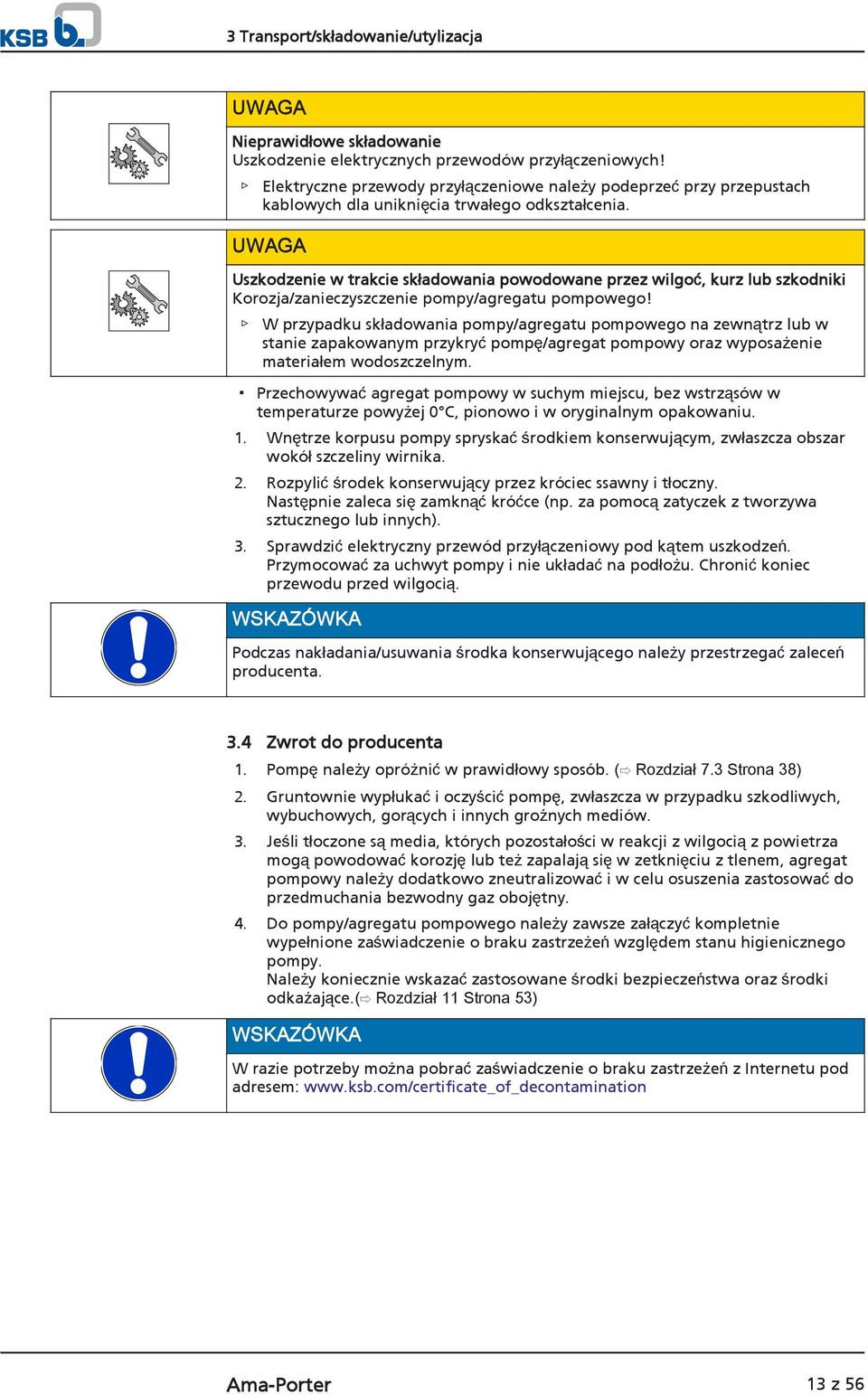 UWAGA Uszkodzenie w trakcie składowania powodowane przez wilgoć, kurz lub szkodniki Korozja/zanieczyszczenie pompy/agregatu pompowego!