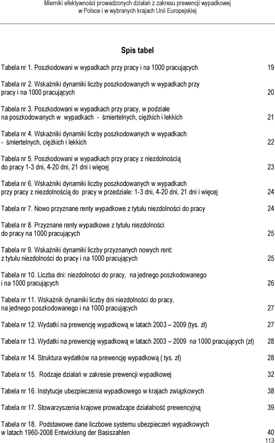 Wskaźniki dynamiki liczby poszkodowanych w wypadkach - śmiertelnych, ciężkich i lekkich 22 Tabela nr 5.