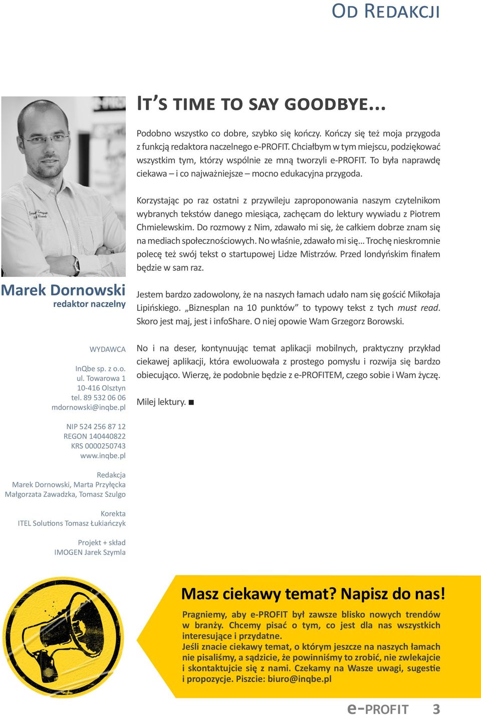 Marek Dornowski redaktor naczelny WYDAWCA InQbe sp. z o.o. ul. Towarowa 1 10-416 Olsztyn tel. 89 532 06 06 mdornowski@inqbe.