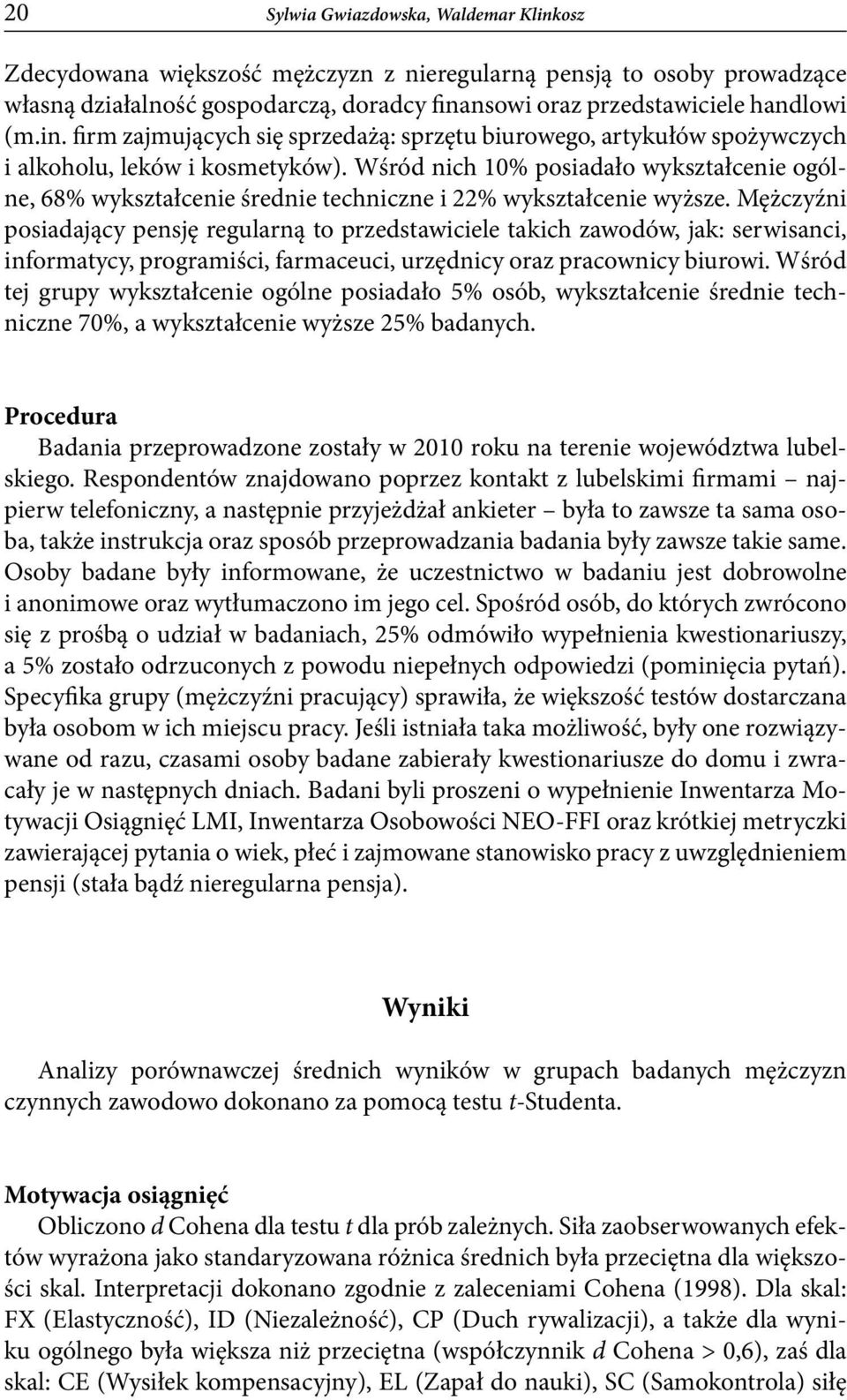 Mężczyźni posiadający pensję regularną to przedstawiciele takich zawodów, jak: serwisanci, informatycy, programiści, farmaceuci, urzędnicy oraz pracownicy biurowi.