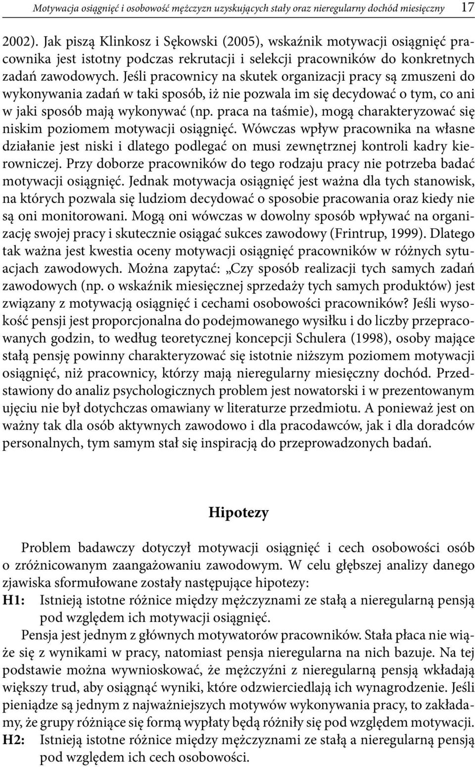 Jeśli pracownicy na skutek organizacji pracy są zmuszeni do wykonywania zadań w taki sposób, iż nie pozwala im się decydować o tym, co ani w jaki sposób mają wykonywać (np.