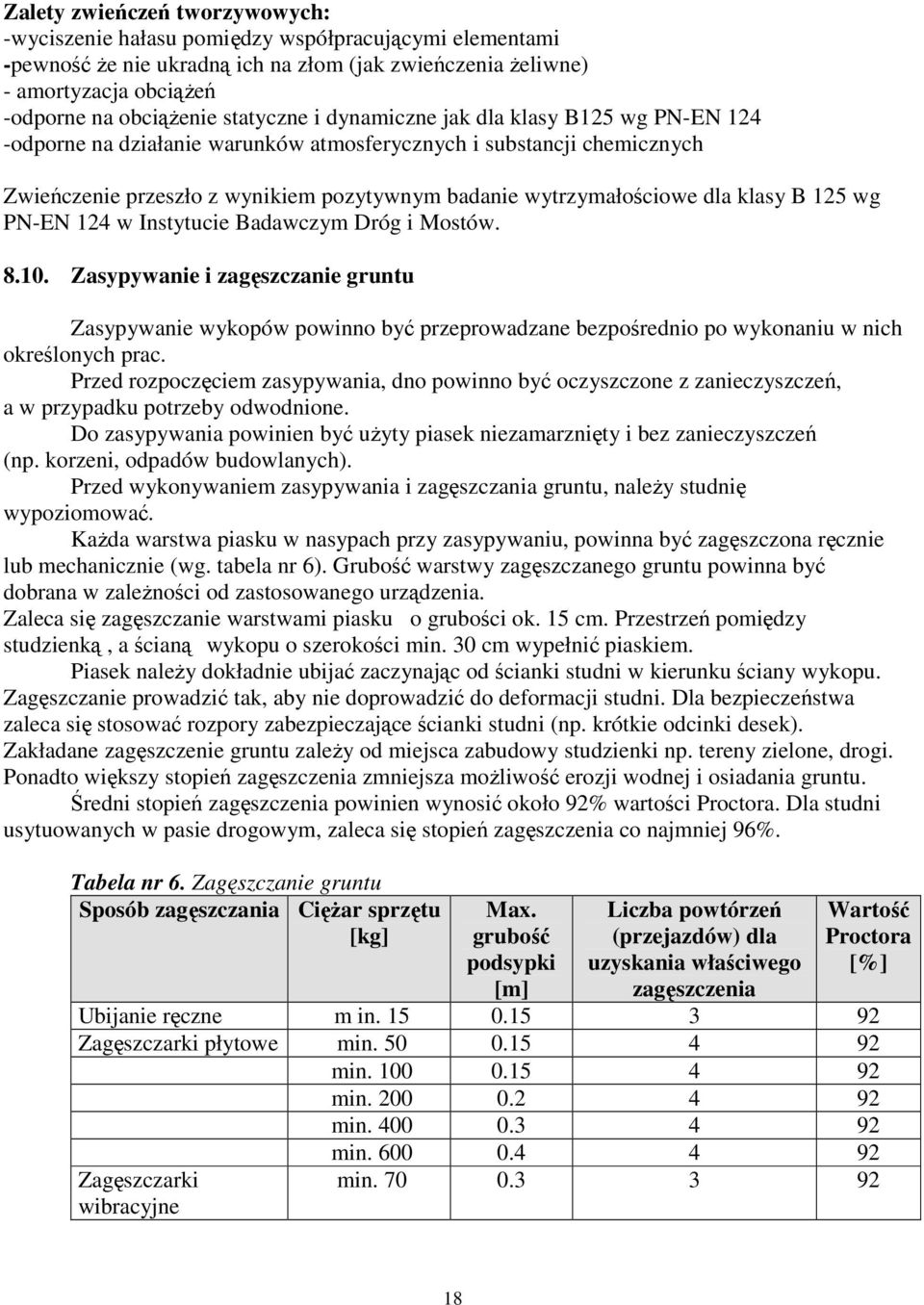 klasy B 125 wg PN-EN 124 w Instytucie Badawczym Dróg i Mostów. 8.10. Zasypywanie i zagęszczanie gruntu Zasypywanie wykopów powinno być przeprowadzane bezpośrednio po wykonaniu w nich określonych prac.