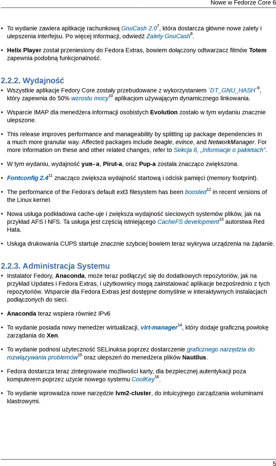 2.2. Wydajność Wszystkie aplikacje Fedory Core zostały przebudowane z wykorzystaniem `DT_GNU_HASH`9, który zapewnia do 50% wzrostu mocy 10 aplikacjom używającym dynamicznego linkowania.