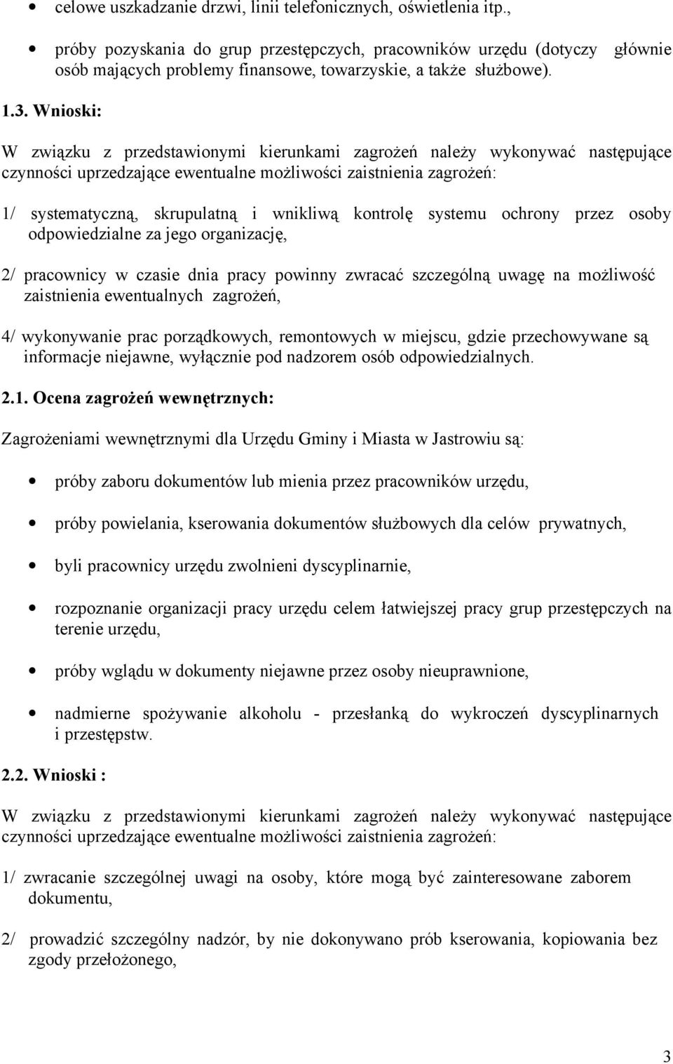 Wnioski: W związku z przedstawionymi kierunkami zagrożeń należy wykonywać następujące czynności uprzedzające ewentualne możliwości zaistnienia zagrożeń: 1/ systematyczną, skrupulatną i wnikliwą