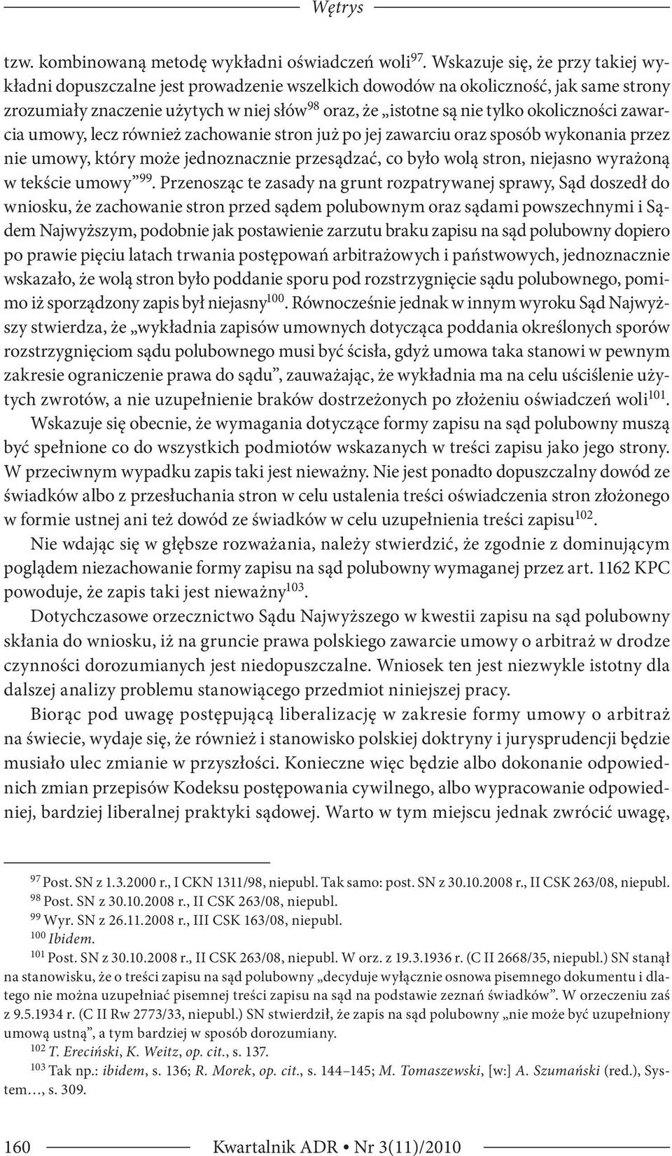 okoliczności zawarcia umowy, lecz również zachowanie stron już po jej zawarciu oraz sposób wykonania przez nie umowy, który może jednoznacznie przesądzać, co było wolą stron, niejasno wyrażoną w