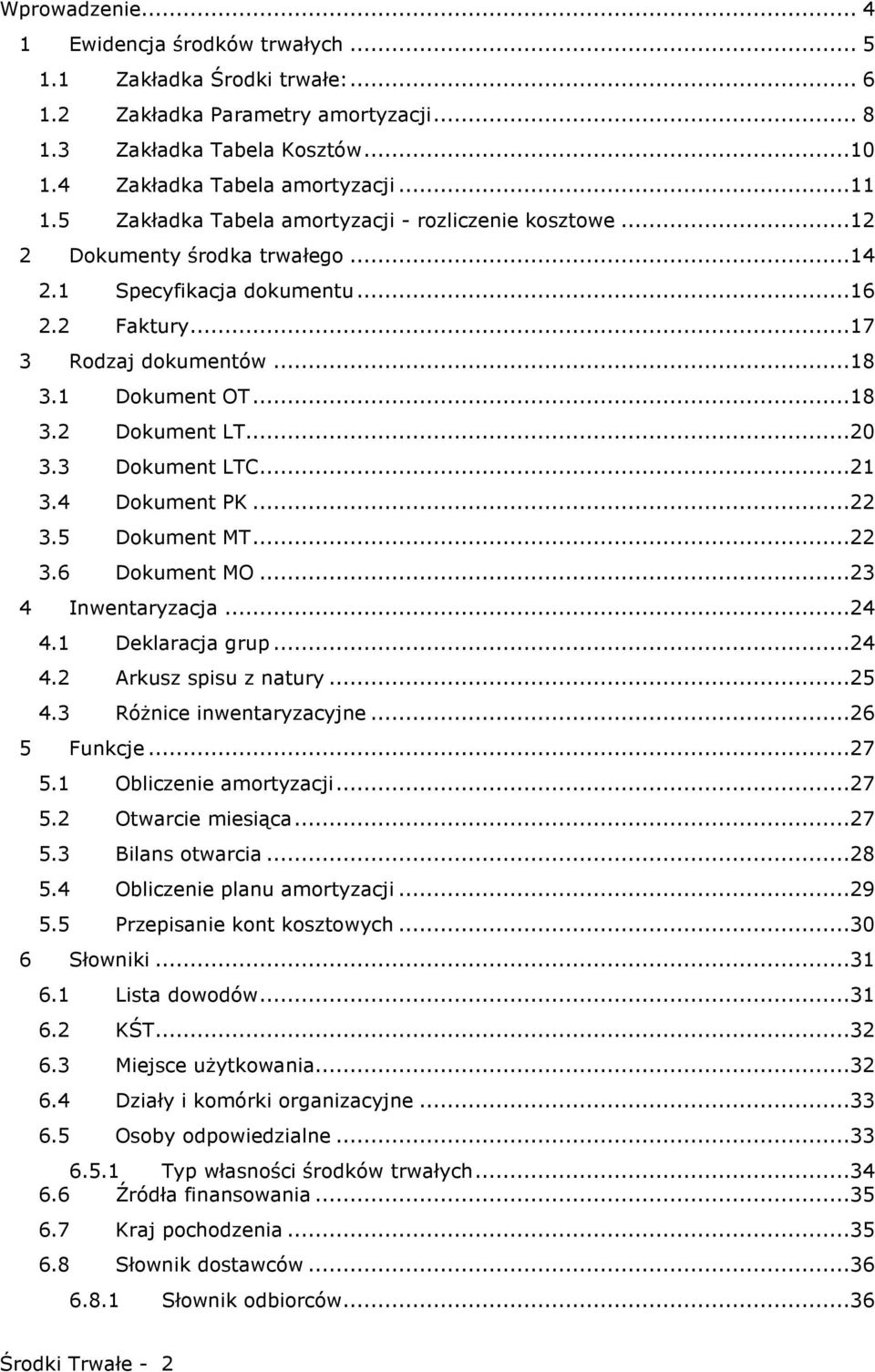 ..20 3.3 Dokument LTC...21 3.4 Dokument PK...22 3.5 Dokument MT...22 3.6 Dokument MO...23 4 Inwentaryzacja...24 4.1 Deklaracja grup...24 4.2 Arkusz spisu z natury...25 4.3 RóŜnice inwentaryzacyjne.