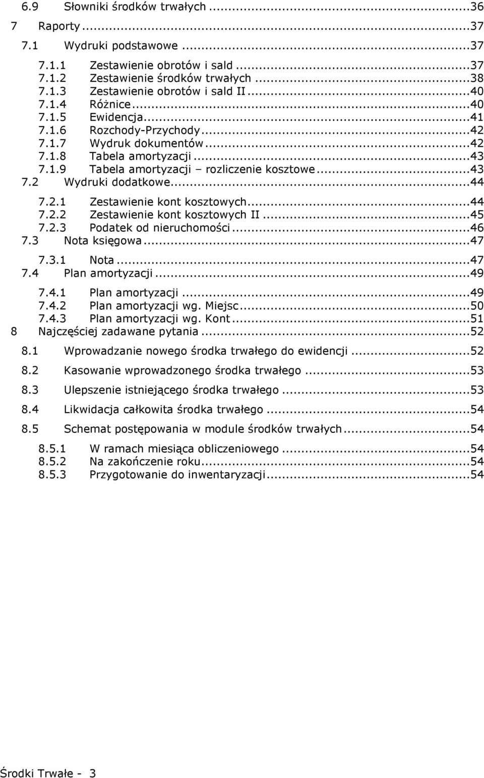 ..44 7.2.1 Zestawienie kont kosztowych...44 7.2.2 Zestawienie kont kosztowych II...45 7.2.3 Podatek od nieruchomości...46 7.3 Nota księgowa...47 7.3.1 Nota...47 7.4 Plan amortyzacji...49 7.4.1 Plan amortyzacji.