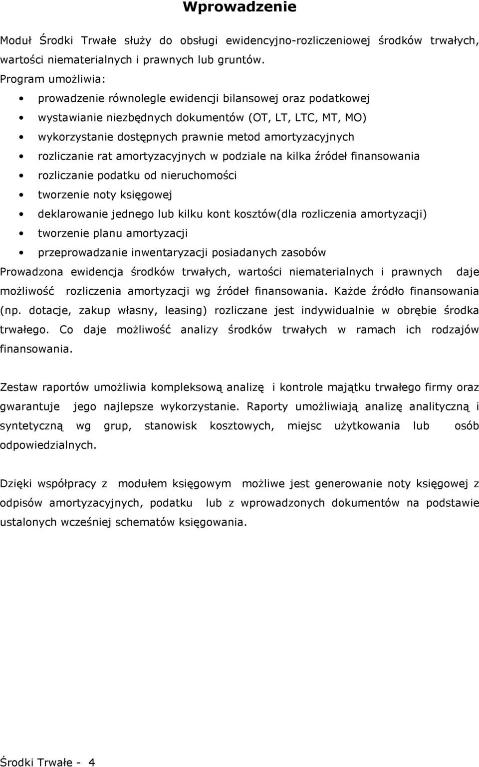 rozliczanie rat amortyzacyjnych w podziale na kilka źródeł finansowania rozliczanie podatku od nieruchomości tworzenie noty księgowej deklarowanie jednego lub kilku kont kosztów(dla rozliczenia