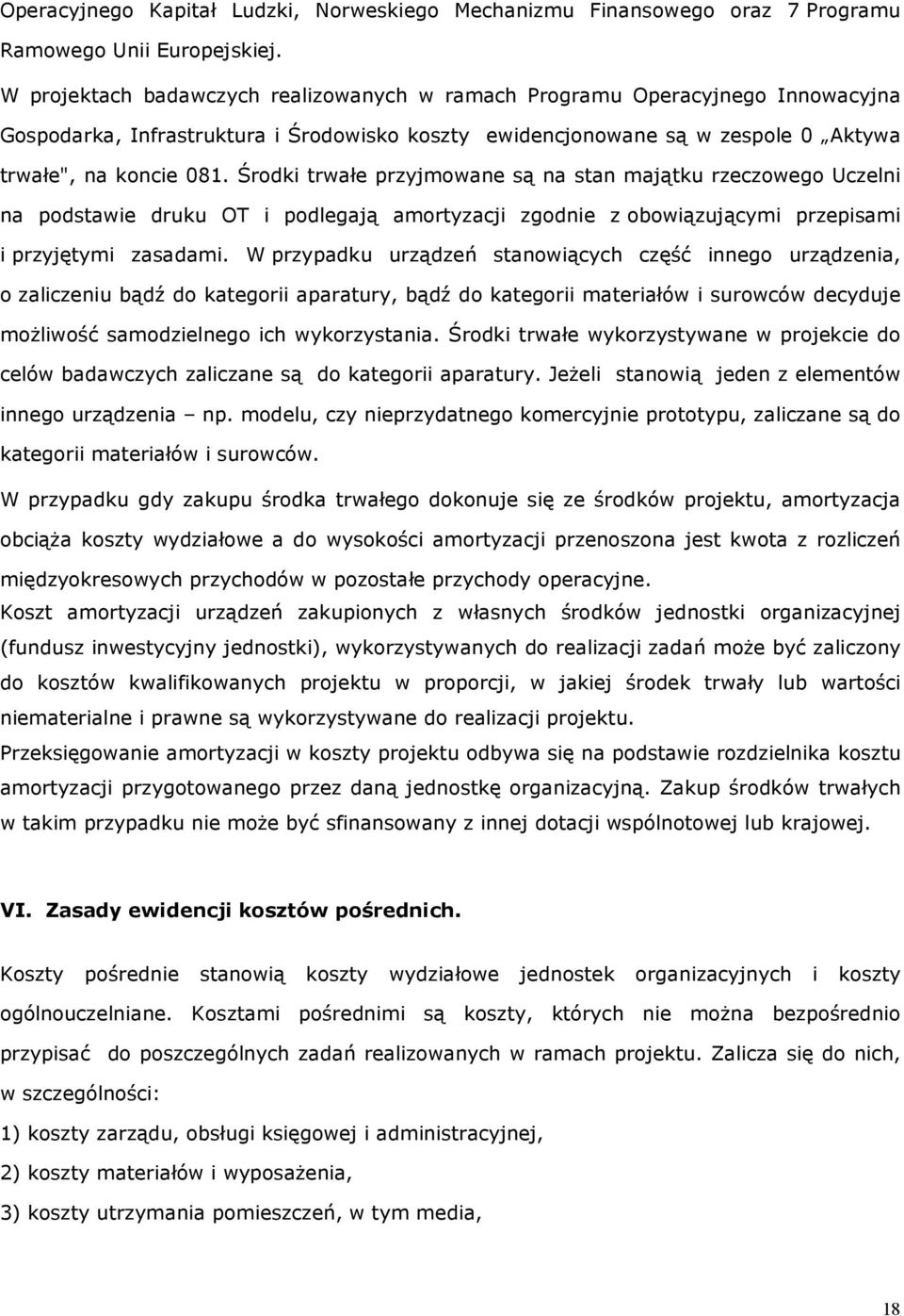 Środki trwałe przyjmowane są na stan majątku rzeczowego Uczelni na podstawie druku OT i podlegają amortyzacji zgodnie z obowiązującymi przepisami i przyjętymi zasadami.