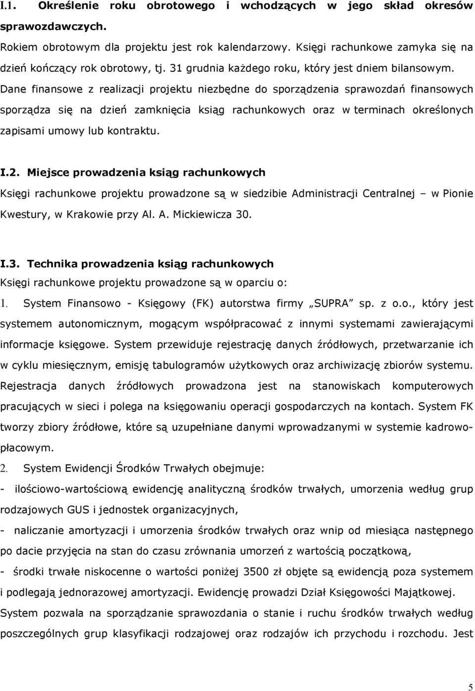 Dane finansowe z realizacji projektu niezbędne do sporządzenia sprawozdań finansowych sporządza się na dzień zamknięcia ksiąg rachunkowych oraz w terminach określonych zapisami umowy lub kontraktu. I.