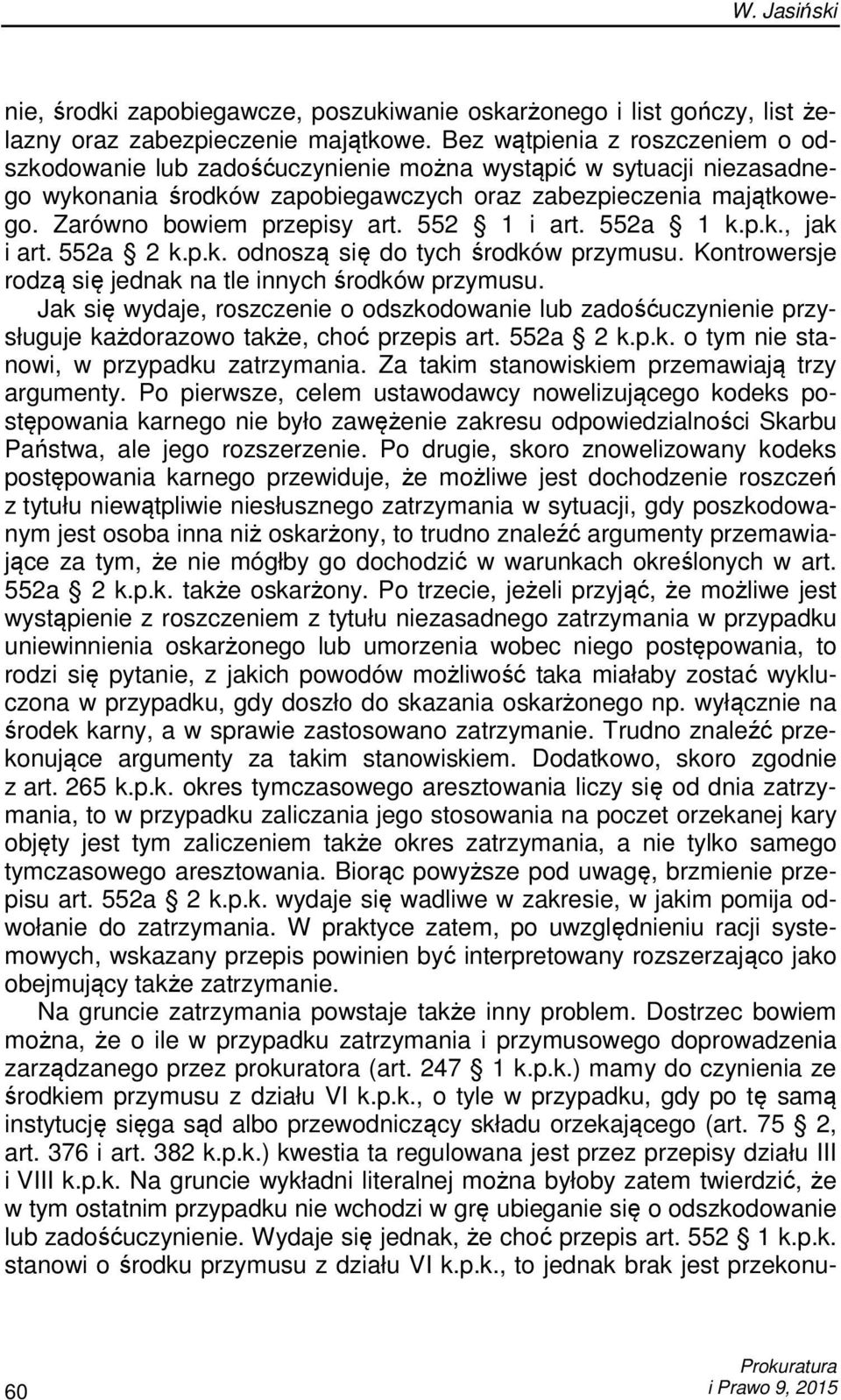 552 1 i art. 552a 1 k.p.k., jak i art. 552a 2 k.p.k. odnoszą się do tych środków przymusu. Kontrowersje rodzą się jednak na tle innych środków przymusu.