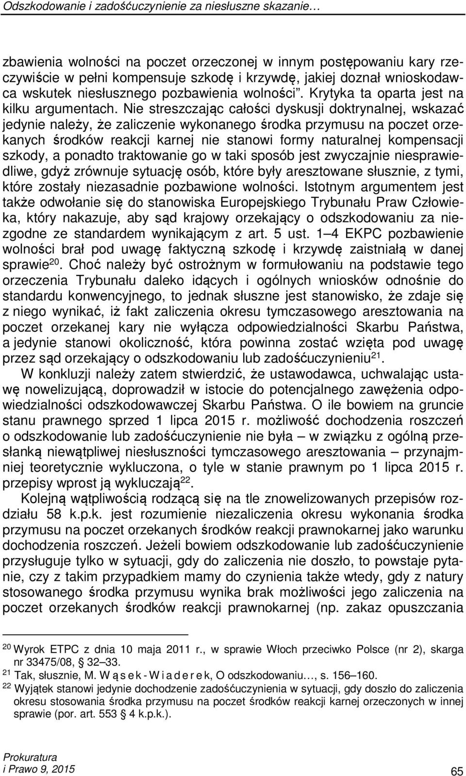 Nie streszczając całości dyskusji doktrynalnej, wskazać jedynie należy, że zaliczenie wykonanego środka przymusu na poczet orzekanych środków reakcji karnej nie stanowi formy naturalnej kompensacji