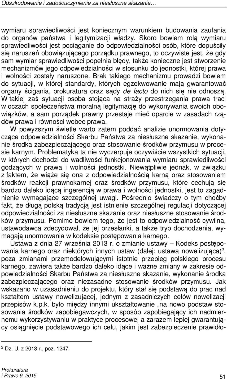 sprawiedliwości popełnia błędy, także konieczne jest stworzenie mechanizmów jego odpowiedzialności w stosunku do jednostki, której prawa i wolności zostały naruszone.